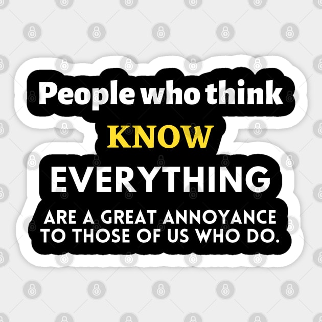 People Who Think They Know Everything Annoy Those Of Us That Do FUNNY QUOTES Sarcasm Sticker by Hohohaxi